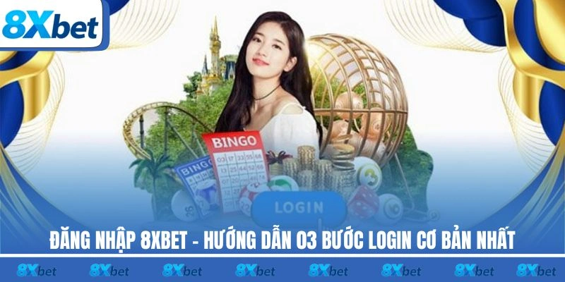Đăng nhập nhanh chóng và an toàn vào tài khoản 8xbet